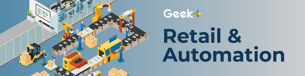 Geek+ Retail and Automation