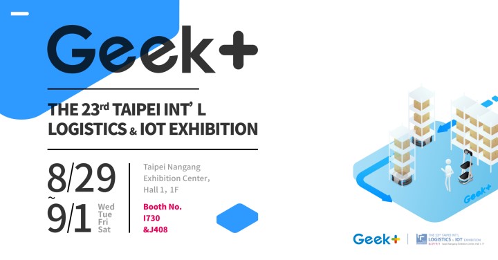 Meet Geek+ Robotics in Taipei - 23rd Taipei International Logistics & IOT Exhibition
